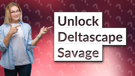 deltascape savage unlock.